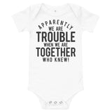 Apparently We Are Trouble When We Are Together Who Knew Baby short sleeve one piece