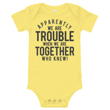 Apparently We Are Trouble When We Are Together Who Knew Baby short sleeve one piece