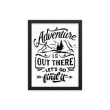 Adventure is out there let's go find it Framed poster