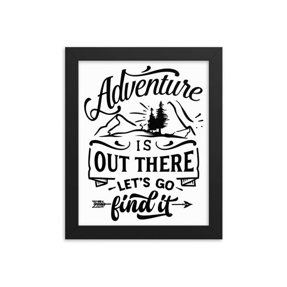 Adventure is out there let's go find it Framed poster