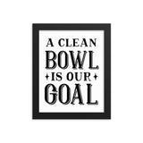 A Clean Bowl Is Our Goal Framed poster