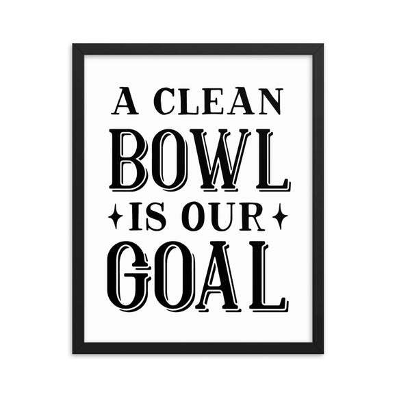 A Clean Bowl Is Our Goal Framed poster