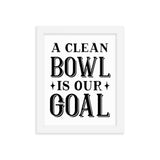 A Clean Bowl Is Our Goal Framed poster
