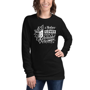 A mother is like a flower each one beautiful and unique Unisex Long Sleeve Tee