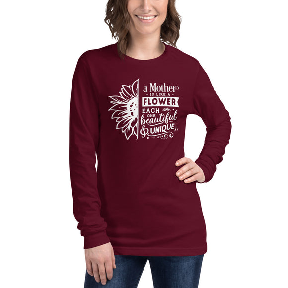 A mother is like a flower each one beautiful and unique Unisex Long Sleeve Tee