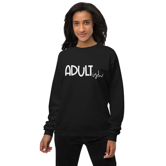 Adultish Unisex fleece sweatshirt