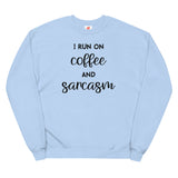 I Run on Coffee and Sarcasm Unisex fleece sweatshirt