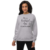 Its a beautiful day to leave me alone Unisex fleece sweatshirt