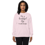 Its a beautiful day to leave me alone Unisex fleece sweatshirt