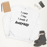 I Came I Saw I Made It Awkward Unisex fleece sweatshirt
