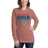 Not Made For Cold Weather Unisex Long Sleeve Tee