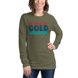 Not Made For Cold Weather Unisex Long Sleeve Tee