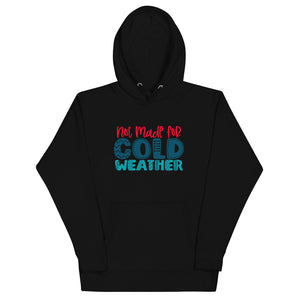 Not Made For Cold Weather Unisex Hoodie