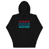 Not Made For Cold Weather Unisex Hoodie