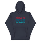Not Made For Cold Weather Unisex Hoodie