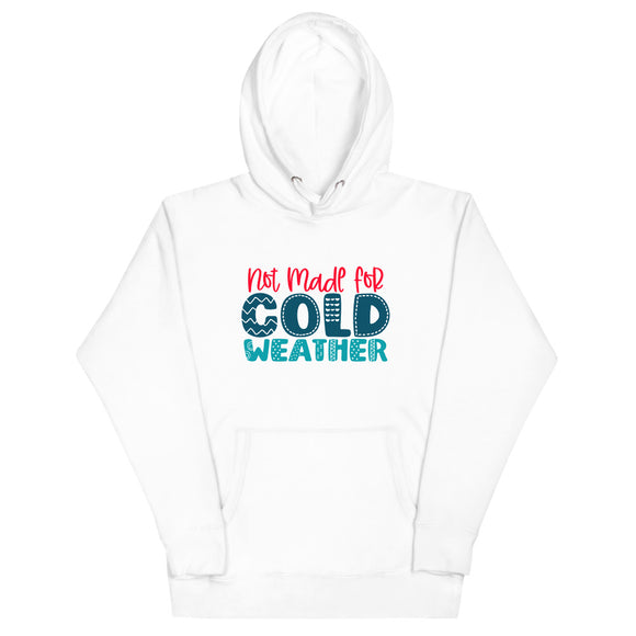Not Made For Cold Weather Unisex Hoodie