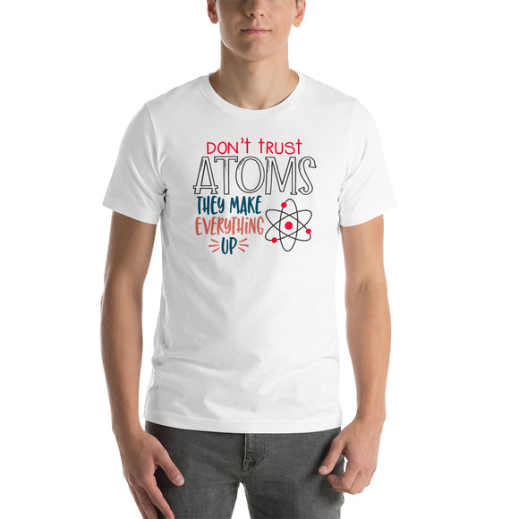 Don't Trust Atoms They Make Up Everything Short-Sleeve Unisex T-Shirt