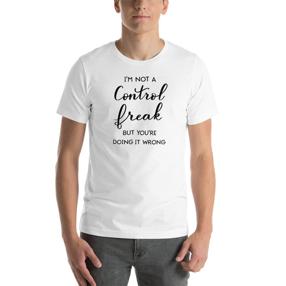 I'm Not A Control Freak But You're Doing It Wrong Short-Sleeve Unisex T-Shirt