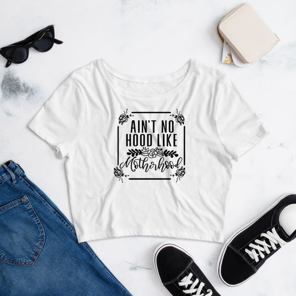 Ain't no hood like motherhood Women’s Crop Tee