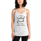 I'm Not A Control Freak But You're Doing It Wrong Women's Racerback Tank