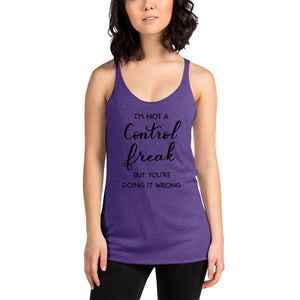 I'm Not A Control Freak But You're Doing It Wrong Women's Racerback Tank