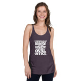 A woman's place in the House, in the Senate, in the Oval Office Women's Racerback Tank