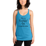 Its a beautiful day to leave me alone Women's Racerback Tank