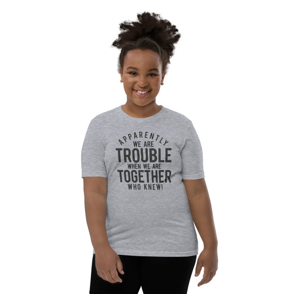 Apparently We Are Trouble When We Are Together Who Knew Youth Short Sleeve T-Shirt